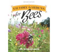 Victory Gardens for Bees: A DIY Guide to Saving the Bees, Revised Edition