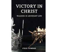 Victory In Christ: Walking In Abundant Life
