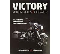 Victory Motorcycles 1998 2017: The Complete History of an American Original