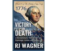Victory or Death: A Revolutionary War Thriller of Espionage, Action, and History