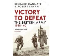 Victory to Defeat: The British Army 1918-40