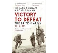 Richard Dannatt e Robert Lyman – Victory to Defeat: The British Army 1918-40 – Tascabile