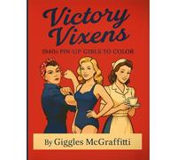 Victory Vixens: 1940s Pin-Up Girls to Color: 50 confident cuties in classic uniforms, poses & powerhouse style