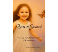 Vida de Gratitud: Un Viaje Entre Raíces, Sueños y Agradecimiento