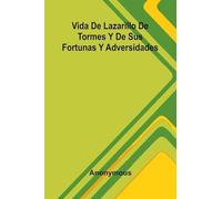 Vida De Lazarillo De Tormes Y De Sus Fortunas Y Adversidades