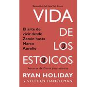 Vida de los estoicos: El arte de vivir desde Zenón hasta Marco Aurelio