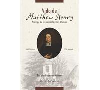Vida de Matthew Henry: Príncipe de los comentaristas bíblicos
