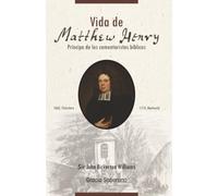 Vida de Matthew Henry: Príncipe de los comentaristas bíblicos