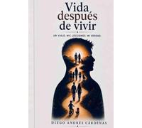 Vida después de vivir: Un viaje. Mil lecciones. Mi verdad
