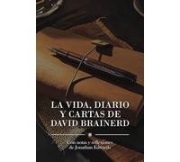 Vida, diario y cartas de David Brainerd: Con notas y reflexiones de Jonathan Edwards