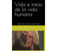 Vida e inicio de la vida humana: Desde el aspecto médico científico, desde el aspecto antropológico-filosófico y desde el aspecto ético-moral