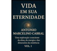 Vida en sua Eternidade: Uma exploração consciente da alma, da energia e das dimensões da existência.