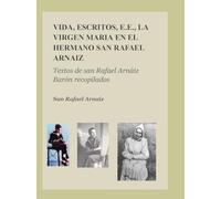 VIDA, ESCRITOS, E.E., LA VIRGEN MARIA EN EL HERMANO SAN RAFAEL ARNAIZ: Textos de san Rafael Arnáiz Barón recopilados
