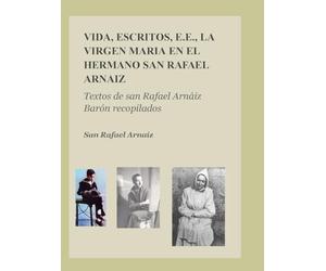 VIDA, ESCRITOS, E.E., LA VIRGEN MARIA EN EL HERMANO SAN RAFAEL ARNAIZ: Textos de san Rafael Arnáiz Barón recopilados