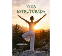 VIDA ESTRUTURADA: O sentido através da consciência do processo