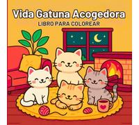 Vida Gatuna Acogedora Libro para colorear: Aventuras Gatuna Acogedoras: Diseños Sencillos y Encantadores para Amantes de los Gatos