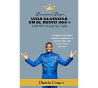 VIDA GLORIOSA EN EL REINO 365 +: Devocional Diario, Edición de Mayo, 2026
