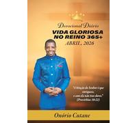VIDA GLORIOSA NO REINO 365+: Devocional Diário, Adição de Abril, 2026.
