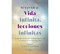 Vida infinita, lecciones infinitas: La sabiduría del mundo espiritual sobre la vida, la muerte y el intervalo entre ellas