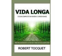 Vida longa. O guia completo da saúde e longevidade. Para rejuvenescer e estar em forma em qualquer idade