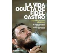 Vida Oculta De Fidel Castro, La [Lingua spagnola]: El exguardaespaldas del líder cubano desvela sus secretos más íntimos