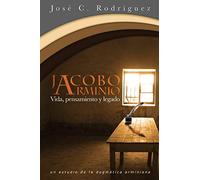 Jose C Rodriguez Vida, Pensamiento y Legado de Jacobo Arminio (Tascabile)
