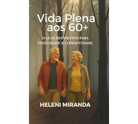 Vida Plena aos 60+: O Guia Definitivo para Vitalidade e Longevidade