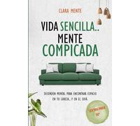 Vida sencilla, mente complicada: Desorden mental para encontrar espacio en tu cabeza... y en el sofá.