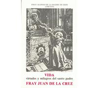 Vida, virtudes y milagros de Fray Juan de la Cruz