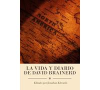 Vida y diario de David Brainerd: Con notas y reflexiones de Jonathan Edwards