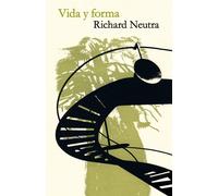 Vida y Forma: Autobiografia de Richard Neutra - Neutra Richard