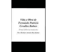 Vida y Obra de Fernando Patricio Cevallos Bulnes: Primer folklorista en Honduras