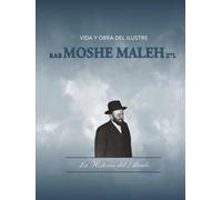 Vida y obra del Ilustre Rab Moshe Maleh Z"L
