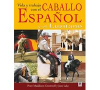 Vida y trabajo del caballo espanol y lusitano/ Life and Work of the Spanish and Lusitano Horse