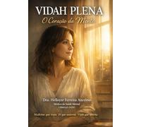 VIDAH PLENA - O Coração da Mente: A carga que você não vê: como entender sua mente, aliviar a sobrecarga emocional e reconstruir sua energia sem culpa