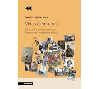 Vidas ejemplares: Cincuenta personajes que Pamplona no debería olvidar