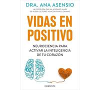 Vidas en positivo: Neurociencia para activar la inteligencia de tu corazón