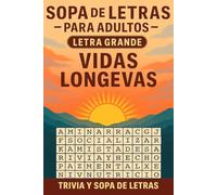 VIDAS LONGEVAS - Sopa de Letras Para Adultos - Letra Grande: Descubre 101 Datos Fascinantes Sobre La Longevidad y Los Habitos Que Llevan A Hacerse Mayor Con Buena Salud