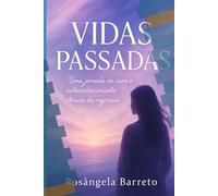 Vidas Passadas: Uma Jornada de Cura e Autoconhecimento Através da Regressão