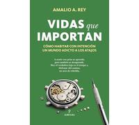 Vidas que importan: Cómo habitar con intención un mundo adicto a los atajos