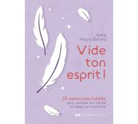 Vide ton esprit !: 25 exercices inédits pour canaliser son mental et élargir sa conscience