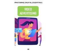 Video Advertising: Mastering Digital Essentials
