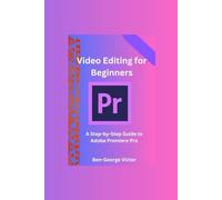 Video Editing for Beginners: A Step-by-Step Guide to Adobe Premiere Pro