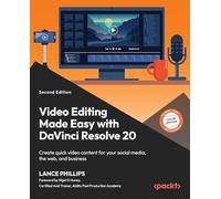 Video Editing Made Easy with DaVinci Resolve 20: Create quick video content for your social media, the web, and business