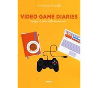 Video game diaries. Viaggio al centro della decima arte