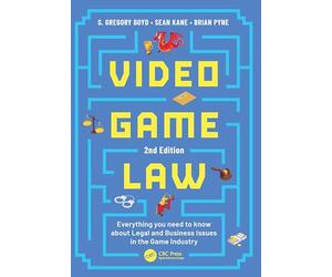 Video Game Law: Everything you need to know about Legal and Business Issues in the Game Industry