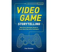video game storytelling what every developer needs to know about narrative techniques by evan skolnick 2014 12 02
