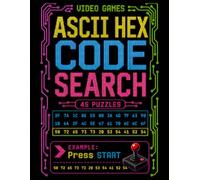 Video Games ASCII Hex Code Search: 45 Encoded Word Search Puzzles with ASCII Hex, Arcade Classics, Retro Games, Consoles, Gaming History and Video Game Nostalgia | 92 Pages | Solutions Included