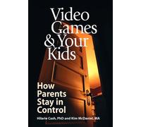 Video Games & Your Kids: How Parents Stay in Control - Cash Hilarie Ph.D.