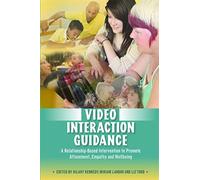 Video Interaction Guidance: A Relationship-Based Intervention to Promote Attunement, Empathy and Wellbeing [Lingua inglese]